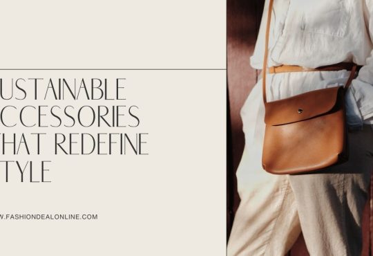 Sustainable Accessories That Redefine Style in 2025